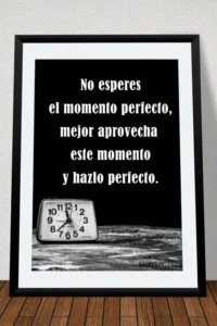 Producto: Lámina No esperes el momento perfecto, mejor aprovecha este momento y hazlo perfecto - Marronynegro